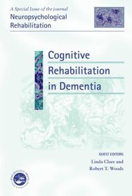Cognitive Rehabilitation in Dementia: A Special Issue of Neuropsychological Rehabilitation