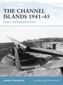 The Channel Islands 1941–45: Hitler's impregnable fortress
