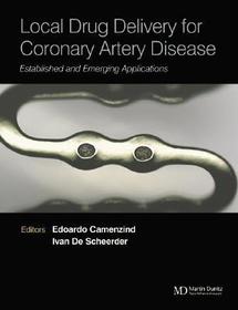 Local Drug Delivery for Coronary Artery Disease: Established and Emerging Applications Local Drug Delivery for Coronary Artery Disease: Established and Emerging Applications