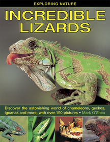 Incredible Lizards: Discover the Astonishing World of Chameleons, Geckos, Iguanas and More, with Over 190 Pictures