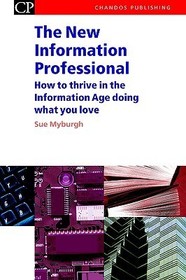 The New Information Professional: How to Thrive in the Information Age Doing What You Love