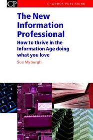 The New Information Professional: How to Thrive in the Information Age Doing What You Love