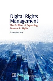 Digital Rights Management: The Problem of Expanding Ownership Rights