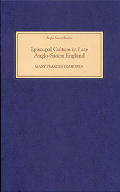Episcopal Culture in Late Anglo?Saxon England Episcopal Culture in Late Anglo?Saxon England