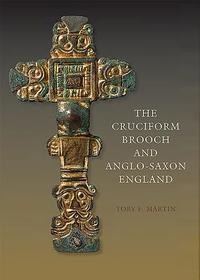 The Cruciform Brooch and Anglo?Saxon England The Cruciform Brooch and Anglo?Saxon England