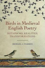 Birds in Medieval English Poetry ? Metaphors, Realities, Transformations: Metaphors, Realities, Transformations