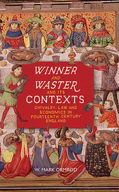 Winner and Waster and its Contexts ? Chivalry, Law and Economics in Fourteenth?Century England: Chivalry, Law and Economics in Fourteenth-Century England