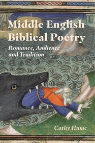 Middle English Biblical Poetry: Romance, Audience and Tradition Middle English Biblical Poetry: Romance, Audience and Tradition
