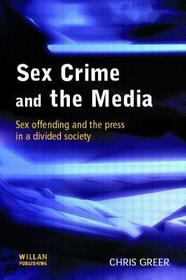 Sex Crime and the Media: Sex Offending and the Press in a Divided Society