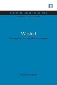 Wasted: Counting the Costs of Global Consumption Wasted: Counting the Costs of Global Consumption