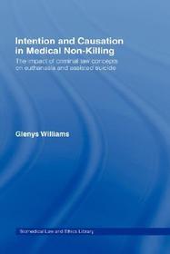 Intention and Causation in Medical Non-Killing: The Impact of Criminal Law Concepts on Euthanasia and Assisted Suicide
