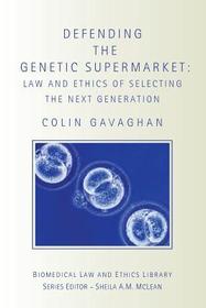 Defending the Genetic Supermarket: The Law and Ethics of Selecting the Next Generation