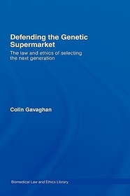 Defending the Genetic Supermarket: The Law and Ethics of Selecting the Next Generation