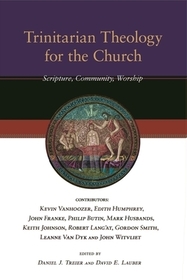 Trinitarian Theology for the Church – Scripture, Community, Worship: Scripture, Community, Worship