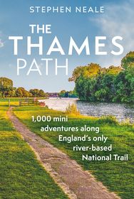 The Thames Path: 1,000 Mini Adventures Along England’s Only River-based National Trail