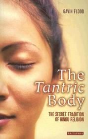 The Tantric Body: The Secret Tradition of Hindu Religion The Tantric Body: The Secret Tradition of Hindu Religion