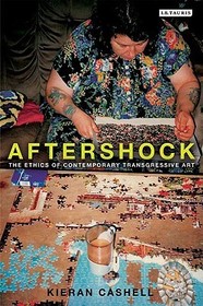 Aftershock: The Ethics of Contemporary Transgressive Art