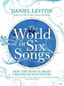 The World in Six Songs: How the Musical Brain Created Human Nature