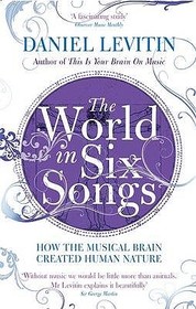 The World in Six Songs: How the Musical Brain Created Human Nature