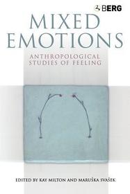 Mixed Emotions: Anthropological Studies of Feeling