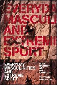 Everyday Masculinities and Extreme Sport: Male Identity and Rock Climbing