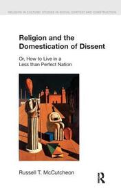 Religion and the Domestication of Dissent: Or, How to Live in a Less Than Perfect Nation