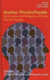 Another World is Possible: Spiritualities and Religions of Global Darker Peoples
