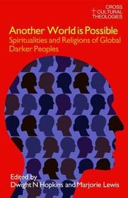 Another World is Possible: Spiritualities and Religions of Global Darker Peoples