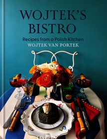 Wojtek's Bistro: Recipes from a Polish Kitchen