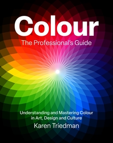 Colour: The Professional's Guide: Understanding and Mastering Colour in Art, Design and Culture