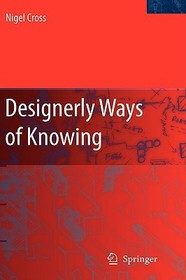 Designerly Ways of Knowing Designerly Ways of Knowing