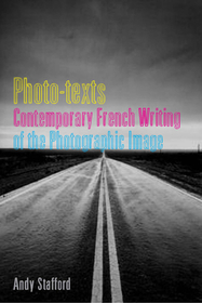 Photo-texts: Contemporary French Writing of the Photographic Image