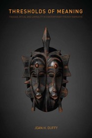 Thresholds of Meaning: Passage, Ritual and Liminality in Contemporary French Narrative