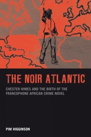 The Noir Atlantic: Chester Himes and the Birth of the Francophone African Crime Novel