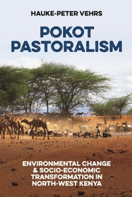 Pokot Pastoralism: Environmental Change and Socio-Economic Transformation in North-West Kenya Pokot Pastoralism: Environmental Change and Socio-Economic Transformation in North-West Kenya