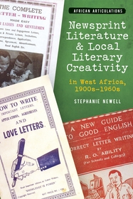 Newsprint Literature and Local Literary Creativity in West Africa, 1900s – 1960s Newsprint Literature and Local Literary Creativity in West Africa, 1900s – 1960s