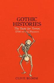 Gothic Histories: The Taste for Terror, 1764 to the Present Gothic Histories: The Taste for Terror, 1764 to the Present