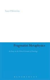 Pragmatist Metaphysics: An Essay on the Ethical Grounds of Ontology