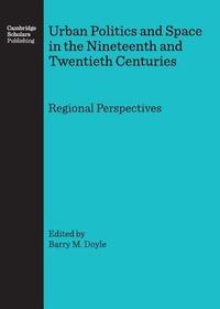 Urban Politics and Space in the Nineteenth and Twentieth Centuries: Regional Perspectives