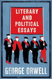 Literary and Political Essays: Fully Annotated Edition with over 800 notes Literary and Political Essays: Fully Annotated Edition with over 800 notes