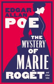 The Mystery of Marie Rogêt and Other Tales: Fully annotated with extra material