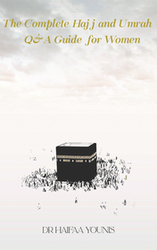 The Complete Hajj and Umrah Q&A Guide for Women: A Woman's Guide to Hajj