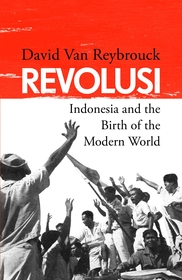 Revolusi: Indonesia and the Birth of the Modern World