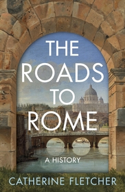 The Roads To Rome: A History The Roads To Rome: A History