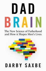 Dad Brain: The New Science of Fatherhood and How it Shapes Men's Lives