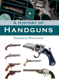 A History of Handguns A History of Handguns