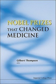 Nobel Prizes That Changed Medicine Nobel Prizes That Changed Medicine