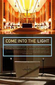 Come Into the Light: Church Interiors for the Celebration of Liturgy