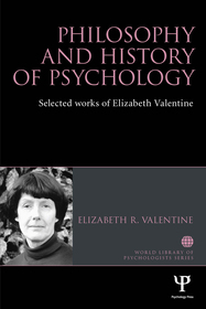 Philosophy and History of Psychology: Selected Works of Elizabeth Valentine Philosophy and History of Psychology: Selected Works of Elizabeth Valentine