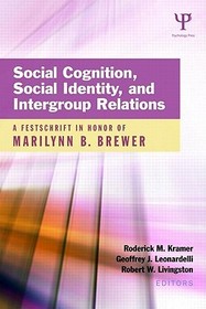 Social Cognition, Social Identity, and Intergroup Relations: A Festschrift in Honor of Marilynn B. Brewer